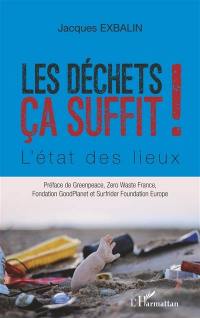 Les déchets ça suffit ! : l'état des lieux