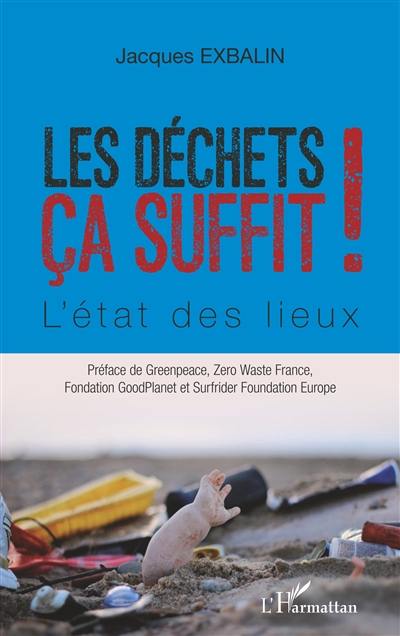 Les déchets ça suffit ! : l'état des lieux