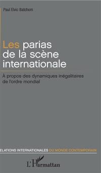 Les parias de la scène internationale : à propos des dynamiques inégalitaires de l'ordre mondial