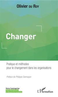 Changer : pratique et méthodes pour le changement dans les organisations