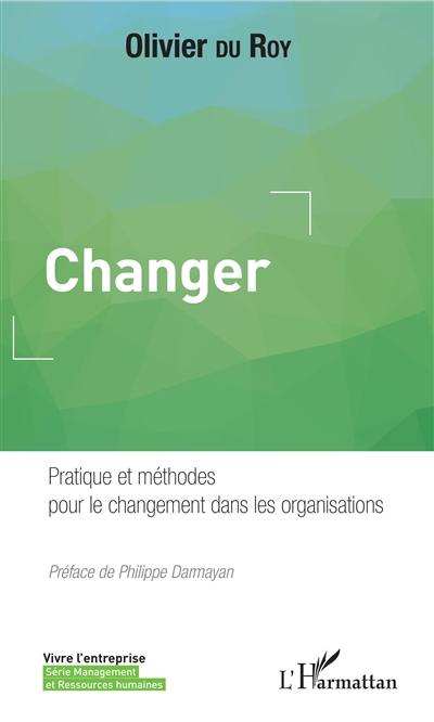 Changer : pratique et méthodes pour le changement dans les organisations