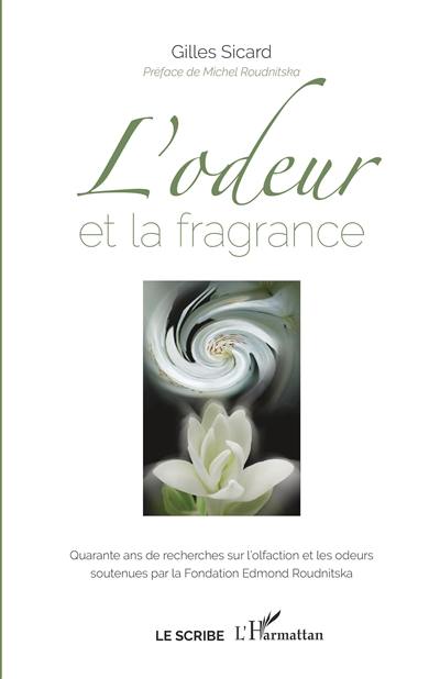 L'odeur et la fragrance : quarante ans de recherches sur l'olfaction et les odeurs soutenues par la Fondation Edmond Roudnitska