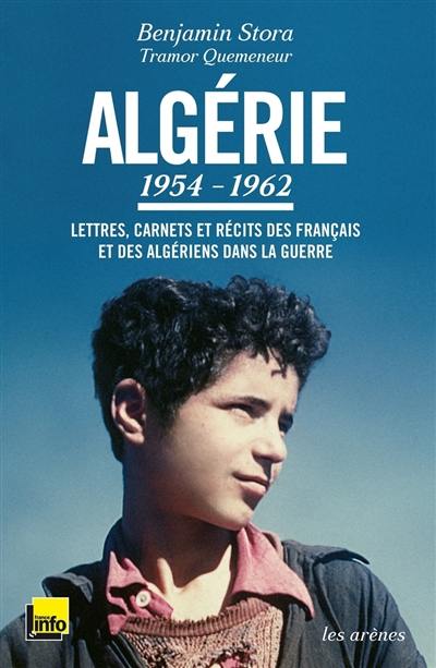 Algérie, 1954-1962 : lettres, carnets et récits des Français et des Algériens dans la guerre