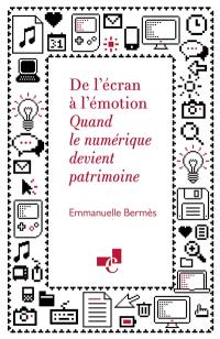 De l'écran à l'émotion : quand le numérique devient patrimoine