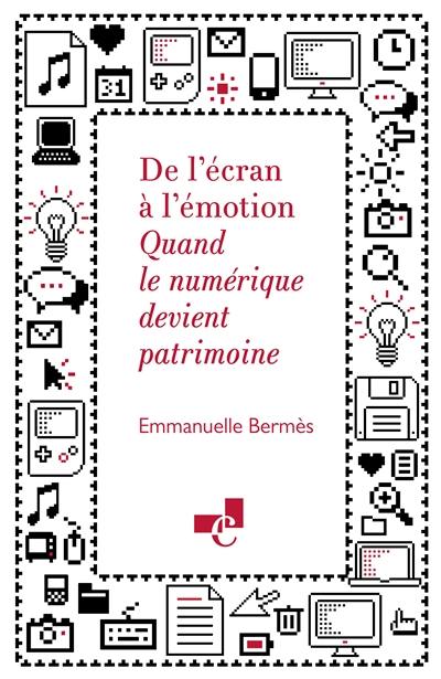 De l'écran à l'émotion : quand le numérique devient patrimoine