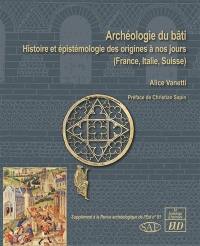 Archéologie du bâti : histoire et épistémologie des origines à nos jours (France, Italie, Suisse)