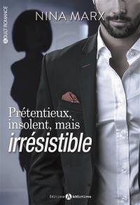 Prétentieux, insolent, mais irrésistible. Vol. 1