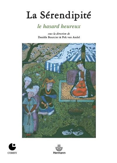 La sérendipité : le hasard heureux : actes du colloque de Cerisy-la-Salle