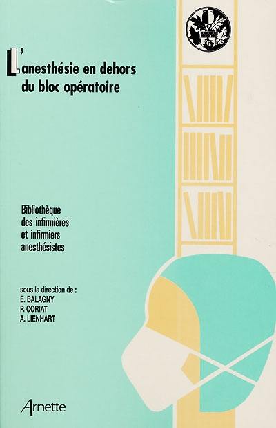 L'anesthésie en dehors du bloc opératoire : extrait de l'ouvrage XXIIe Réunion de perfectionnement des infirmières et infirmiers anesthésistes