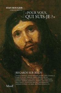 Pour vous, qui suis-je ? : regards sur Jésus