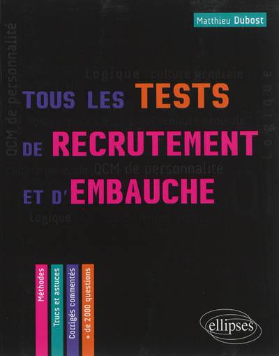 Tous les tests de recrutement et d'embauche : QCM de personnalité, compétences verbales, QI, logique, culture générale : méthodes, trucs et astuces, corrigés commentés, + de 2.000 questions