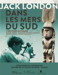 Jack London dans les mers du Sud : l'odyssée du Snark, 1907-1908