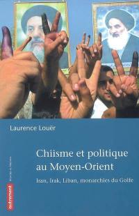 Chiisme et politique au Moyen-Orient : Iran, Irak, Liban, monarchies du Golfe