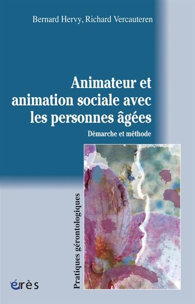 Animateur et animation sociale avec les personnes âgées : démarche et méthode