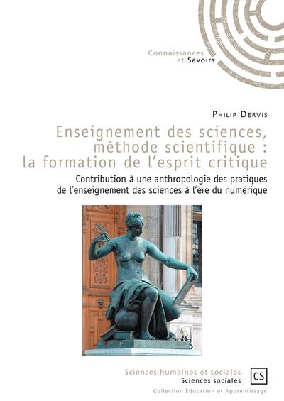 Enseignement des sciences, méthode scientifique : la formation de l'esprit critique : contribution à une anthropologie des pratiques de l'enseignement des sciences à l'ère du numérique