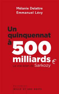 Un quinquennat à 500 milliards : le vrai bilan de Sarkozy