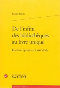 De l'infini des bibliothèques au livre unique : l'archive épurée au XVIIIe siècle