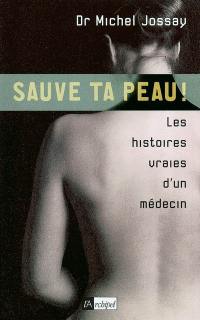 Sauve ta peau ! : les histoires vraies d'un médecin