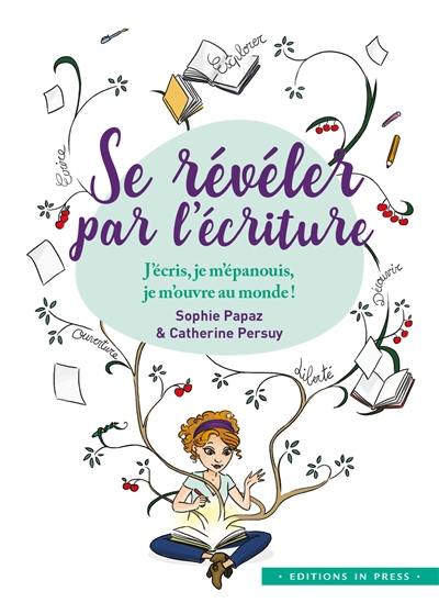 Se révéler par l'écriture : j'écris, je m'épanouis, je m'ouvre au monde !