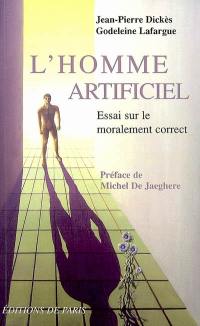 L'homme artificiel : essai sur le moralement correct