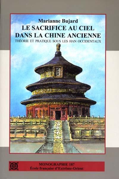 Le sacrifice au Ciel dans la Chine ancienne : théorie et pratique sous les Han occidentaux