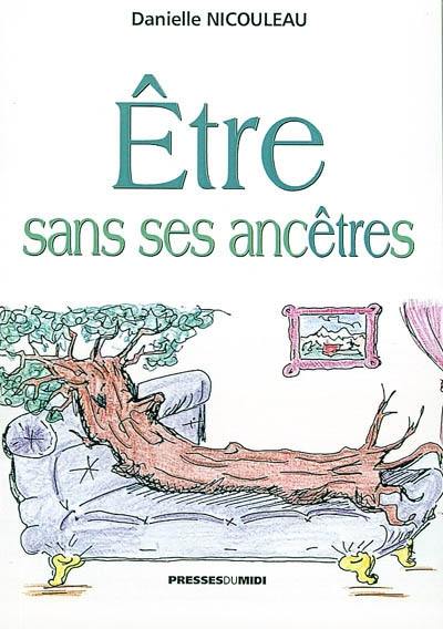 Etre sans ses ancêtres : traité de psychogénéalogie