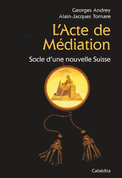 L'Acte de Médiation : socle d'une nouvelle Suisse