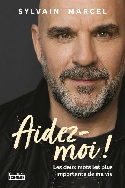 Aidez-moi ! : les deux mots les plus importants de ma vie