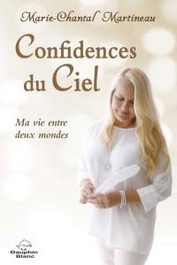 Confidences du Ciel : ma vie entre les deux mondes