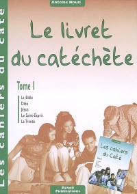 Le livret du catéchète. Vol. 1