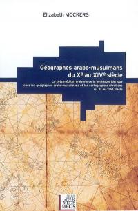 Géographes arabo-musulmans du Xe au XIVe siècle : la côté méditerranéenne de la péninsule ibérique chez les géographes arabo-musulmans et les cartographes chrétiens du Xe au XIVe siècle