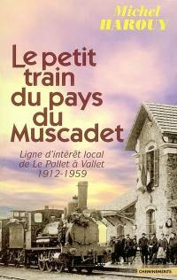 Le petit train du pays du muscadet : ligne d'intérêt local de Le Pallet à Vallet, 1912-1959