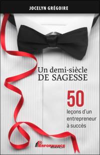 Un demi-siècle de sagess : 50 leçons d'un entrepreneur à succès