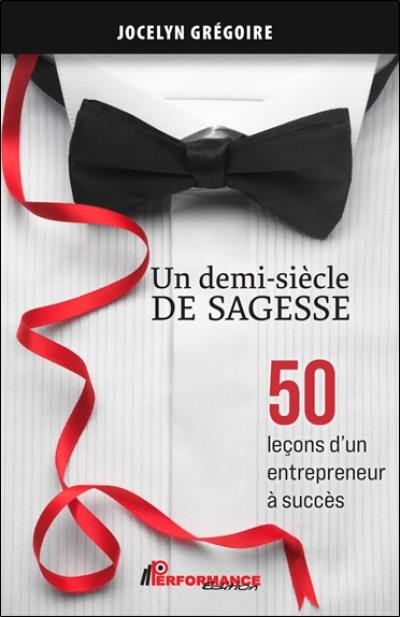 Un demi-siècle de sagess : 50 leçons d'un entrepreneur à succès