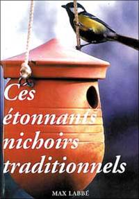 Ces étonnants nichoirs traditionnels : ouvrage d'étude et guide pratique de construction