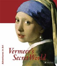 Vermeer´s Secret World (Adventures in Art)