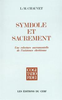 Symbole et sacrement : une relecture sacramentelle de l'existence chrétienne