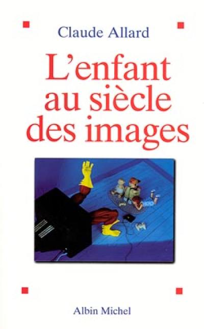 L'enfant au siècle des images : étude psychanalytique et psychopatologique