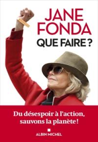 Que faire ? : du désespoir à l'action, sauvons la planète !