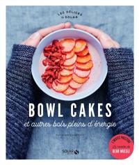 Bowl cakes : et autres bols pleins d'énergie