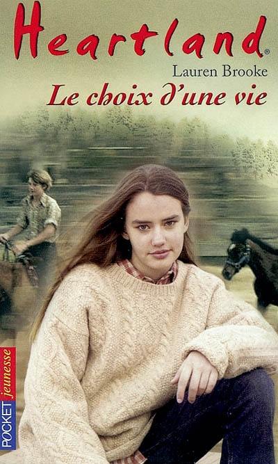 Heartland : le pays où l'amour des chevaux guérit toutes les blessures. Vol. 19. Le choix d'une vie