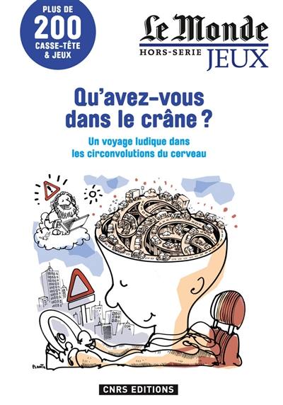 Qu'avez-vous dans le crâne ? : un voyage ludique dans les circonvolutions du cerveau