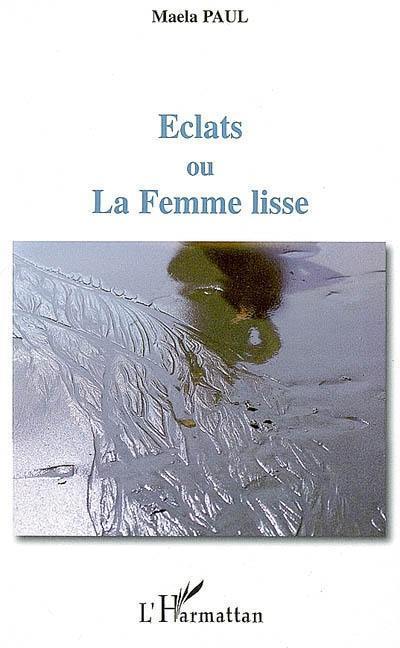 Eclats ou La femme lisse