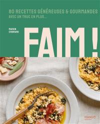 Faim ! : 80 recettes généreuses & gourmandes avec un truc en plus...