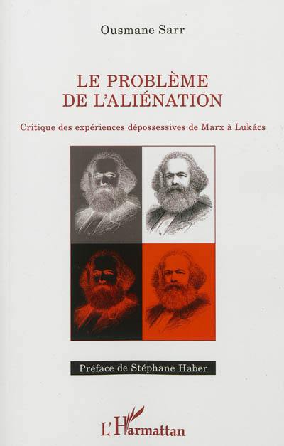 Le problème de l'aliénation : critique des expériences dépossessives de Marx à Lukacs