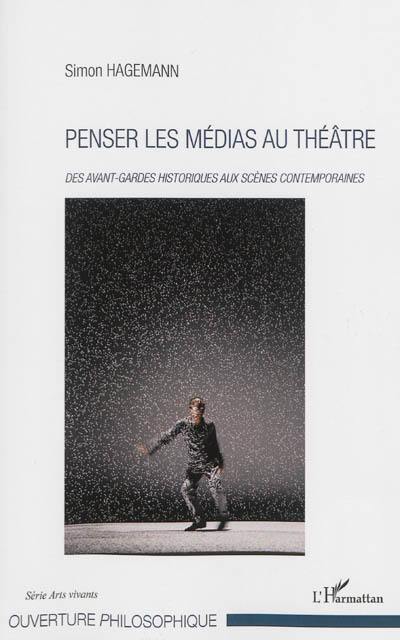 Penser les médias au théâtre : des avant-gardes historiques aux scènes contemporaines