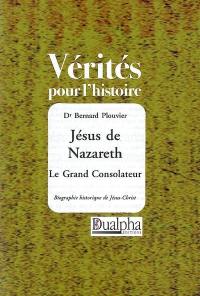 Jésus de Nazareth, le grand consolateur : biographie historique de Jésus-Christ