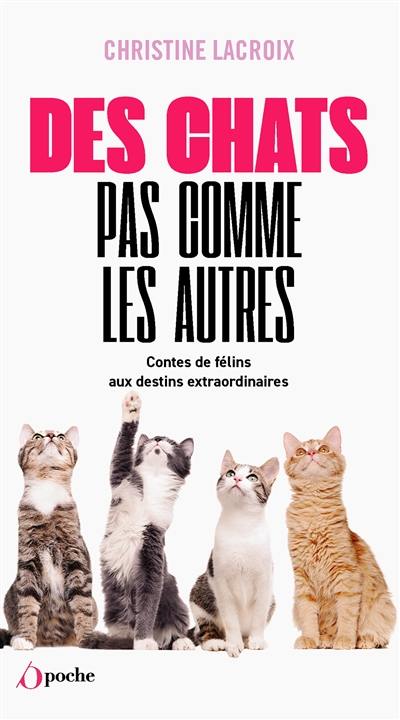 Des chats pas comme les autres : contes de félins aux destins extraordinaires