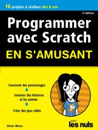 Programmer avec Scratch en s'amusant pour les nuls : 10 projets à réaliser dès 8 ans