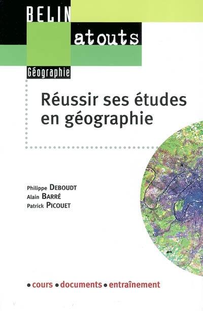 Réussir ses étude en géographie : méthodologie du travail universitaire : cours, documents, entraînement